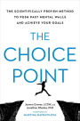 The Choice Point: The Scientifically Proven Method to Push Past Mental Walls and Achieve Your Goals