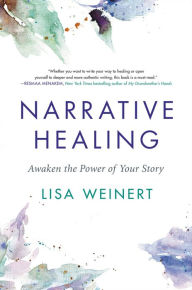 Title: Narrative Healing: Awaken the Power of Your Story, Author: Lisa Weinert