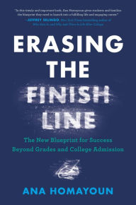 Ebooks download deutsch Erasing the Finish Line: The New Blueprint for Success Beyond Grades and College Admission  by Ana Homayoun