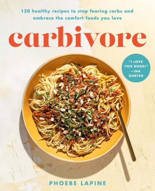 Carbivore: 130 Healthy Recipes to Stop Fearing Carbs and Embrace the ...