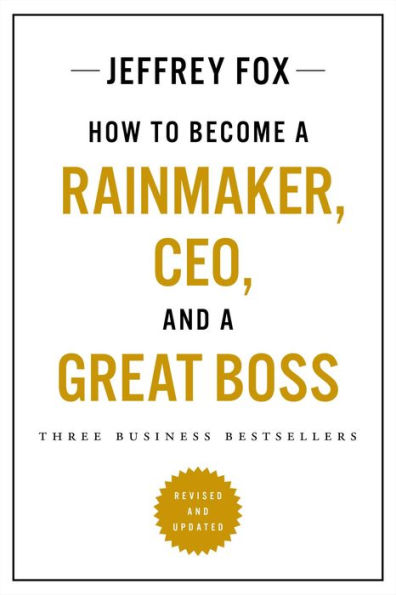 How to Become a Rainmaker, CEO, and Great Boss: Three Business Bestsellers