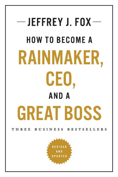 How to Become a Rainmaker, CEO, and Great Boss: Three Business Bestsellers