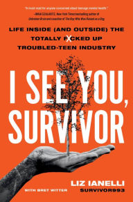 Online free download ebooks I See You, Survivor: Life Inside (and Outside) the Totally F*cked-Up Troubled Teen Industry by Liz Ianelli, Bret Witter, Liz Ianelli, Bret Witter 9780306831522 iBook DJVU PDB