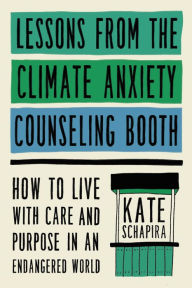 Downloading ebooks to ipad 2 Lessons from the Climate Anxiety Counseling Booth: How to Live with Care and Purpose in an Endangered World 9780306831676