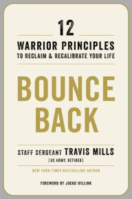Title: Bounce Back: 12 Warrior Principles to Reclaim & Recalibrate Your Life, Author: Travis Mills