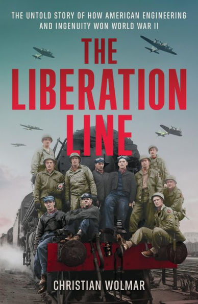 The Liberation Line: Untold Story of How American Engineering and Ingenuity Won World War II