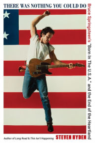 Free download pdf e books There Was Nothing You Could Do: Bruce Springsteen's 9780306832062
