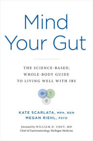Textbooks for ipad download Mind Your Gut: The Science-based, Whole-body Guide to Living Well with IBS DJVU FB2 PDB by Kate Scarlata, Megan Riehl PsyD, AGAF, William D. Chey MD English version