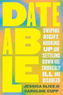 Dateable: Swiping Right, Hooking Up, and Settling Down While Chronically Ill and Disabled