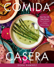 Free downloads audiobook Comida Casera: More Than 100 Vegan Recipes, from Traditional to Modern Mexican Dishes  by Dora Ramírez 9780306832819 (English literature)