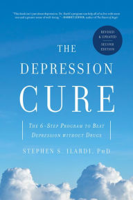 Title: The Depression Cure: The 6-Step Program to Beat Depression without Drugs, Author: Stephen S. Ilardi PhD