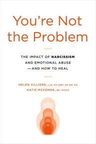 Free e-books downloads You're Not the Problem: The Impact of Narcissism and Emotional Abuse and How to Heal (English Edition) 9780306833120 