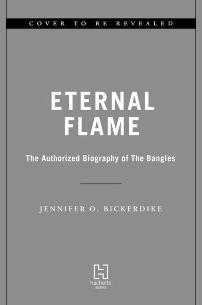 Eternal Flame: The Authorized Biography of The Bangles