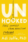 Unhooked: Free Yourself from Addiction Forever