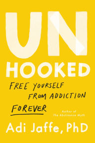 Title: Unhooked: Free Yourself from Addiction Forever, Author: Adi Jaffe PhD