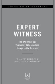 Expert Witness: The Weight of Our Testimony When Justice Hangs in the Balance