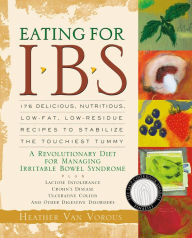 Title: Eating for IBS: 175 Delicious, Nutritious, Low-Fat, Low-Residue Recipes to Stabilize the Touchiest Tummy, Author: Heather Van Vorous