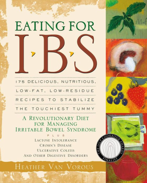 Eating for IBS: 175 Delicious, Nutritious, Low-Fat, Low-Residue Recipes to Stabilize the Touchiest Tummy