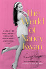 The World of Nancy Kwan: A Memoir of Breaking Barriers by Hollywood's First Asian Leading Lady and Global Star