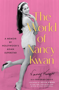 Title: The World of Nancy Kwan: A Memoir by Hollywood's Asian Superstar, Author: Nancy Kwan