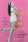 The World of Nancy Kwan: A Memoir of Breaking Barriers by Hollywood's First Asian Leading Lady and Global Star