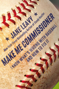 Ebooks free download em portugues Make Me Commissioner: I Know What's Wrong with Baseball and How to Fix It 9780306834684 by Jane Leavy 