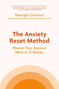 Download textbooks online free The Anxiety Reset Method: Master Your Anxious Mind in 12 Weeks 9780306834783 PDB RTF by Georgie Collinson in English