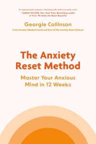 Download books in mp3 format The Anxiety Reset Method: Master Your Anxious Mind in 12 Weeks PDF MOBI by Georgie Collinson in English