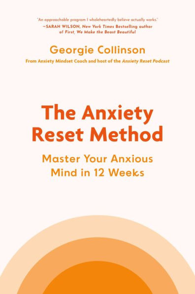 The Anxiety Reset Method: Master Your Anxious Mind 12 Weeks