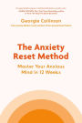 The Anxiety Reset Method: Master Your Anxious Mind in 12 Weeks