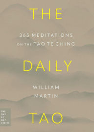 Title: The Daily Tao: 365 Meditations on the Tao Te Ching, Author: William Martin