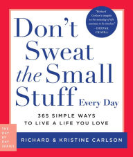 Title: Don't Sweat the Small Stuff Every Day: 365 Simple Ways to Live a Life You Love, Author: Richard Carlson