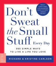 Title: Don't Sweat the Small Stuff Every Day: 365 Simple Ways to Live a Life You Love, Author: Richard Carlson