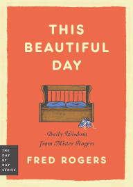 Ebook downloads in pdf format This Beautiful Day: Daily Wisdom from Mister Rogers by Fred Rogers, LeVar Burton  in English