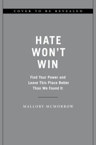 Title: Hate Won't Win: Find Your Power and Leave This Place Better Than We Found It, Author: Mallory McMorrow