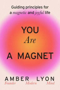 Amazon kindle ebook downloads outsell paperbacks You Are a Magnet: Guiding Principles for a Magnetic and Joyful Life 9780306835612 by Amber Lyon in English