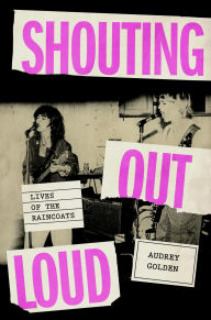 Free stock book download Shouting Out Loud: Lives of the Raincoats