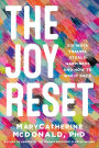 The Joy Reset: Six Ways Trauma Steals Happiness and How to Win it Back