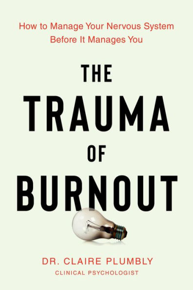 The Trauma of Burnout: How to Manage Your Nervous System Before It Manages You