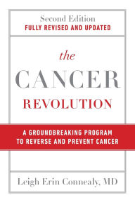 Title: The Cancer Revolution: A Groundbreaking Program to Reverse and Prevent Cancer, Author: Leigh Erin Connealy