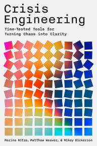 Title: Crisis Engineering: Time-Tested Tools for Turning Chaos into Clarity, Author: Marina Nitze