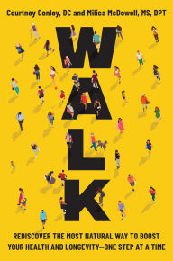 Title: Walk: Rediscover the Most Natural Way to Boost Your Health and Longevity-One Step at a Time, Author: Courtney Conley DC
