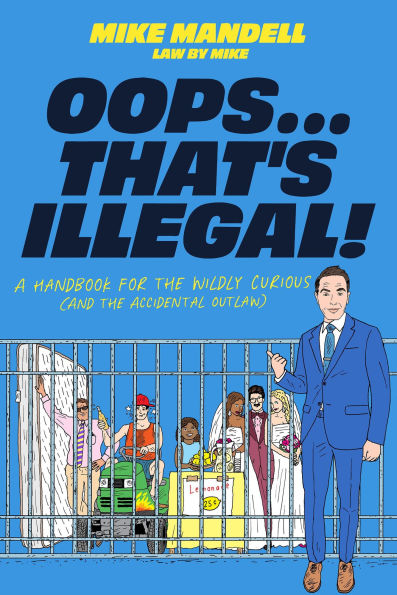 Oops.That's Illegal!: A Handbook for the Wildly Curious (and the Accidental Outlaw)