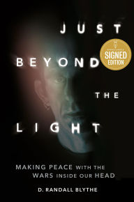 Title: Just Beyond the Light: Making Peace with the Wars Inside Our Head (Signed Book), Author: D. Randall Blythe