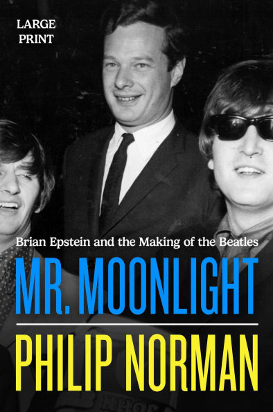Mr. Moonlight: Brian Epstein and the Making of the Beatles