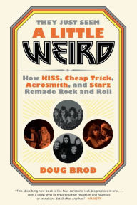 Download google books as pdf mac They Just Seem a Little Weird: How KISS, Cheap Trick, Aerosmith, and Starz Remade Rock and Roll English version