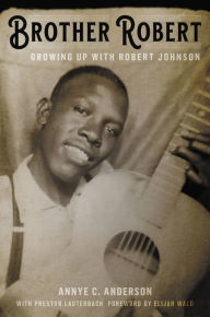 Title: Brother Robert: Growing Up with Robert Johnson, Author: Annye C. Anderson