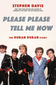 Title: Please Please Tell Me Now: The Duran Duran Story, Author: Stephen Davis