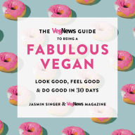 Free audiobooks online without download The VegNews Guide to Being a Fabulous Vegan: Look Good, Feel Good & Do Good in 30 Days by Jasmin Singer, VegNews Magazine (English Edition)