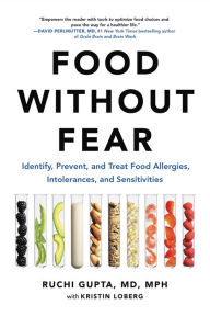 Title: Food Without Fear: Identify, Prevent, and Treat Food Allergies, Intolerances, and Sensitivities, Author: Ruchi Gupta MD